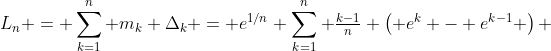 L_n = \sum_{k=1}^n m_k \Delta_k = e^{1/n} \sum_{k=1}^n \tfrac{k-1}{n} \left( e^k - e^{k-1} \right) 