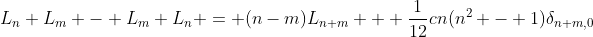 L_n L_m - L_m L_n = (n-m)L_{n+m} + \frac{1}{12}cn(n^2 - 1)\delta_{n+m,0}