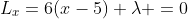L_x=6(x-5)+\lambda =0