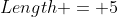 Length = 5