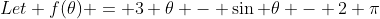 Let f(\theta) = 3 \theta - \sin \theta - 2 \pi