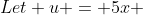 Let u = 5x 