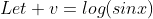 Let v=log(sinx)