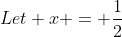 Let x = \frac{1}{2}