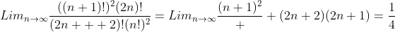 Lim_{n\rightarrow\infty}\frac{((n+1)!)^2(2n)!}{(2n  +2)!(n!)^2}=Lim_{n\rightarrow\infty}\frac{(n+1)^2}  {(2n+2)(2n+1)}=\frac{1}{4}
