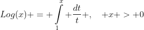 Log(x) = \int\limits_1^x {\frac{{dt}}{t}} ,\quad x > 0
