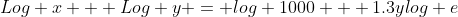Log x + Log y = log 1000 + 1.3ylog e