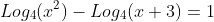 Log_4{(x^2)}-Log_4{(x+3)}=1
