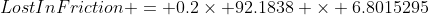 LostInFriction = 0.2\times 92.1838 \times 6.8015295