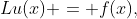 Lu(x) = f(x),