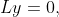 Ly=0,