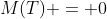 M(T) = 0