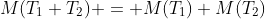 M(T_1+T_2) = M(T_1)+M(T_2)
