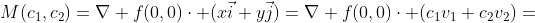 M(c_1,c_2)=\nabla f(0,0)\cdot (x\vec{i}+y\vec{j})=\nabla f(0,0)\cdot (c_1v_1+c_2v_2)=