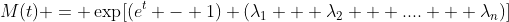 M(t) = \exp[(e^t - 1) (\lambda_1 + \lambda_2 + .... + \lambda_n)]