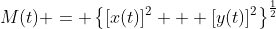 M(t) = \left\{[x(t)]^2 + [y(t)]^2\right\}^{\frac{1}{2}}