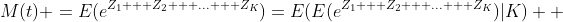 M(t) =E(e^{Z_1 + Z_2 + ... + Z_K})=E(E(e^{Z_1 + Z_2 + ... + Z_K})|K)  