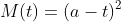 M(t)=(a-t)^{2}