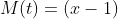 M(t)=(x-1)