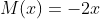 M(x)=-2x
