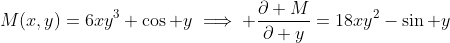 M(x,y)=6xy^3+\cos y\implies \frac{\partial M}{\partial y}=18xy^2-\sin y