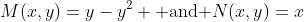 M(x,y)=y-y^2 \mbox{ and }N(x,y)=x