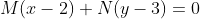 M(x-2)+N(y-3)=0