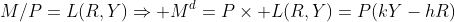 M/P=L(R,Y)\Rightarrow M^d=P\times L(R,Y)=P(kY-hR)
