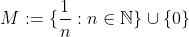M:=\{\frac{1}{n}:n\in\mathbb{N}\}\cup\{0\}