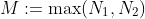 M:=\max(N_1,N_2)