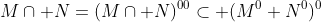 M\cap N=(M\cap N)^{00}\subset (M^0+N^0)^0