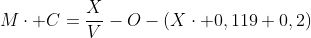 M\cdot C=\frac{X}{V}-O-(X\cdot 0,119+0,2)