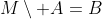 M\setminus A=B