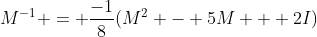 M^{-1} = \frac{-1}{8}(M^2 - 5M + 2I)