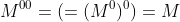 M^{00}=(=(M^0)^0)=M