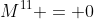M^{11} = 0
