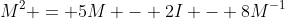 M^2 = 5M - 2I - 8M^{-1}