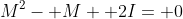 M^2- M+ 2I= 0