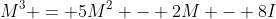 M^3 = 5M^2 - 2M - 8I