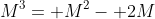 M^3= M^2- 2M