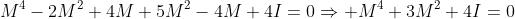 M^4-2M^2+4M+5M^2-4M+4I=0\Rightarrow M^4+3M^2+4I=0