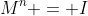 M^n = I