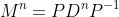 M^n=PD^nP^{-1}