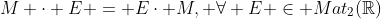M \cdot E = E\cdot M, \forall E \in Mat_2(\mathbb{R})