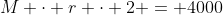 M \cdot r \cdot 2 = 4000
