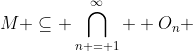 M \subseteq \bigcap\limits_{n = 1}^\infty  {O_n }