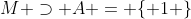 M \supset A = \{ 1 \}