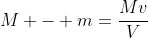 M - m=\dfrac{Mv}{V}