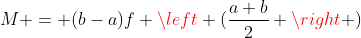 M = (b-a)f \left (\frac{a+b}{2} \right )