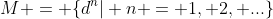 M = \{d^n| n = 1, 2, ...\}